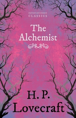 The Alchemist (Fantasy and Horror Classics): With a Dedication by George Henry Weiss by H.P. Lovecraft, George Henry Weiss