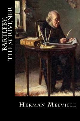 Bartleby, The Scrivener: A Story of Wall-Street by Herman Melville