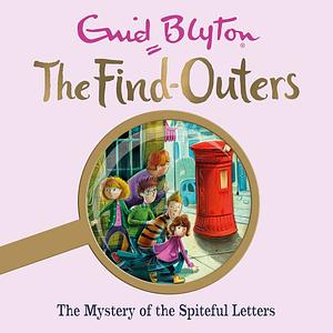 The Mystery of the Spiteful Letters by Enid Blyton