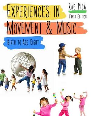 Experiences in Movement & Music: Birth to Age Eight by Rae Pica