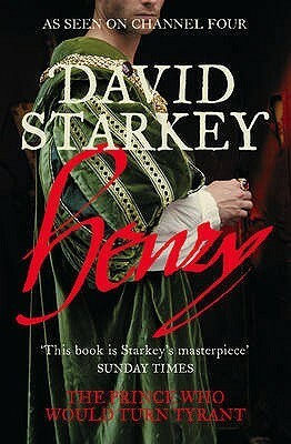 Henry: the Prince Who Would Turn Tyrant by David Starkey