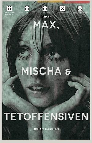 Max, Mischa & Tetoffensiven by Johan Harstad