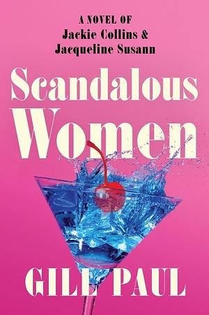 Scandalous Women: A Novel of Jackie Collins and Jacqueline Susann by Gill Paul