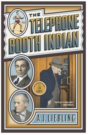 The Telephone Booth Indian by A.J. Liebling, Luc Sante