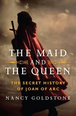 The Maid and the Queen: The Secret History of Joan of Arc by Nancy Goldstone