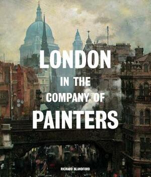 London in the Company of Painters by Richard Blandford