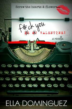 F#ck You Valentine! by Ella Dominguez