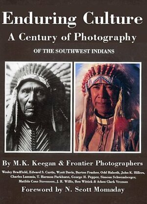 Enduring Culture: A Century of Photography of the Southwest Indians by N. Scott Momaday, M.K. Keegan