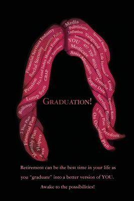 Graduation!: Retirement can be the best time in your life as you "graduate" into a better version of YOU. Awake to the possibilitie by Michael Finley