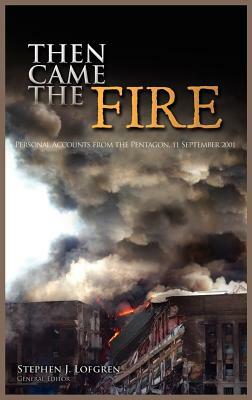 Then Came the Fire: Personal Accounts from the Pentagon, 11 September 2001 by U. S. Army Center of Military History, Stephen J. Lofgren
