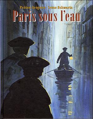 Paris sous l'eau by Fabien Grégoire, Irène Schwartz