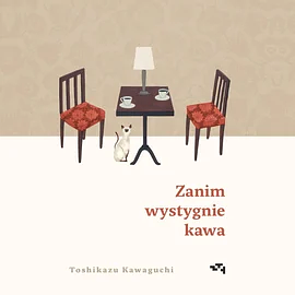 Zanim wystygnie kawa by Toshikazu Kawaguchi