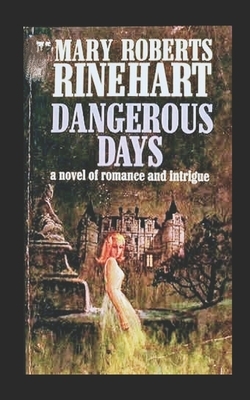 Dangerous Days Illustrated by Mary Roberts Rinehart