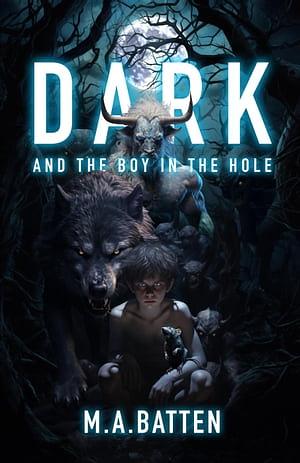 Dark: And the Boy in the Hole by M.A. Batten