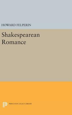 Shakespearean Romance by Howard Felperin