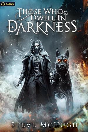 Those Who Dwell in Darkness by Steve McHugh