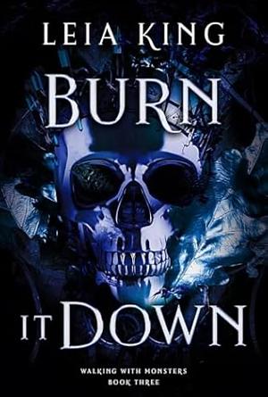 Burn it Down by Leia King, Leia King