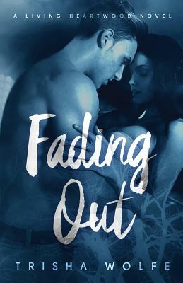 Fading Out: A Living Heartwood Novel by Trisha Wolfe