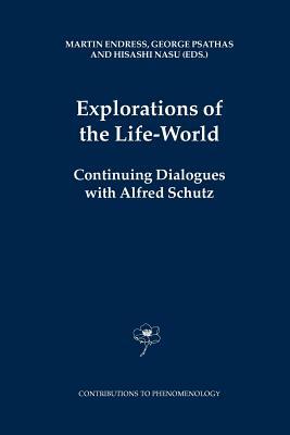 Explorations of the Life-World: Continuing Dialogues with Alfred Schutz by 