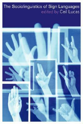 The Sociolinguistics of Sign Languages by Ceil Lucas