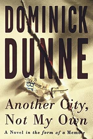 Another City, Not My Own: A Novel in the Form of a Memoir by Dominick Dunne