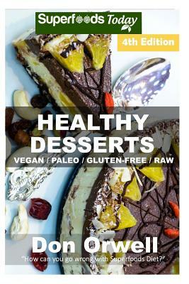 Healthy Desserts: Over 80 Quick & Easy Gluten Free Low Cholesterol Whole Foods Recipes full of Antioxidants & Phytochemicals by Don Orwell