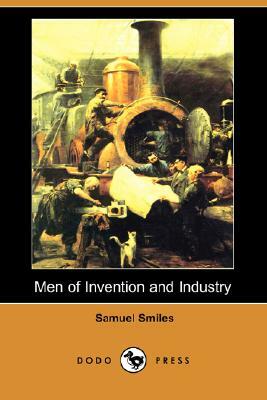 Men of Invention and Industry (Dodo Press) by Samuel Smiles