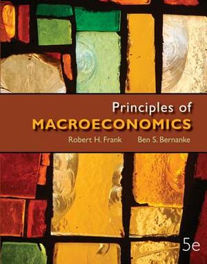 Looseleaf Principles of Macroeconomics + Connect Access Card by Robert Frank, Ben Bernanke