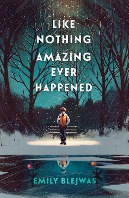 Like Nothing Amazing Ever Happened by Emily Blejwas