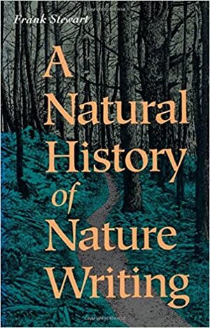 A Natural History of Nature Writing by Frank Stewart