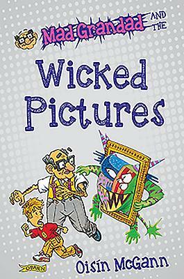 Mad Grandad and the Wicked Pictures by Oisín McGann