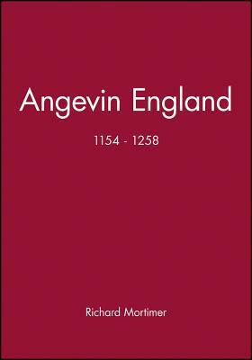 Angevin England 1154-1258 by Richard Mortimer