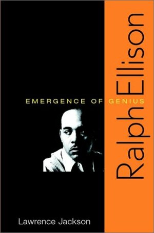 Ralph Ellison: Emergence of Genius by Lawrence P. Jackson