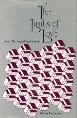 The Limits of Love: Some Theological Explorations by Gilbert Meilaender