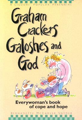 Graham Crackers, Galoshes, and God: Everywoman's Book of Cope and Hope by Bernadette McCarver Snyder