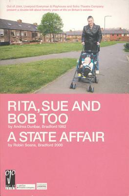 Rita, Sue and Bob Too/A State Affair by Robin Soans, Andrea Dunbar