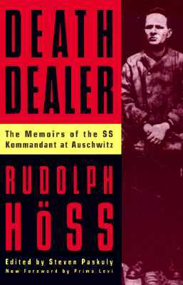 Death Dealer: The Memoirs of the SS Kommandant at Auschwitz by Rudolph Hoss