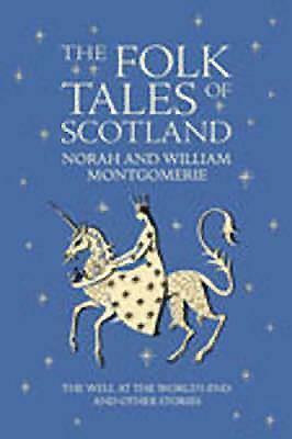 The Folk Tales of Scotland: The Well at the World's End and Other Tales by Norah Montgomerie, William Montgomerie
