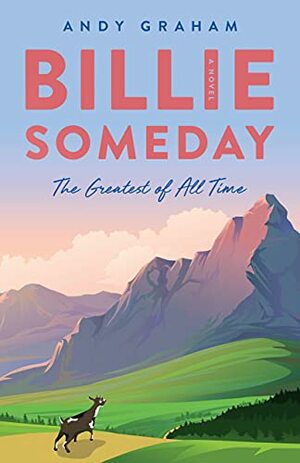 Billie Someday: The Greatest of All Time by Andy Graham, Andy Graham