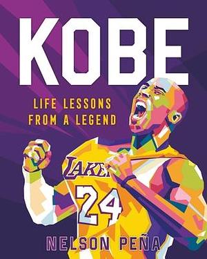 Kobe: Life Lessons from a Legend by Nelson Pena, Nelson Pena