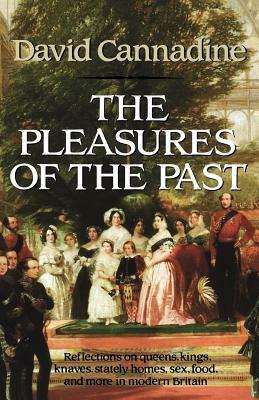 The Pleasures of the Past by David Cannadine