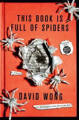 This Book Is Full Of Spiders: Seriously Dude Don't Touch It by David Wong
