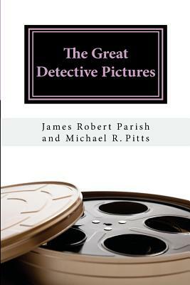 The Great Detective Pictures by Michael R. Pitts, James Robert Parish