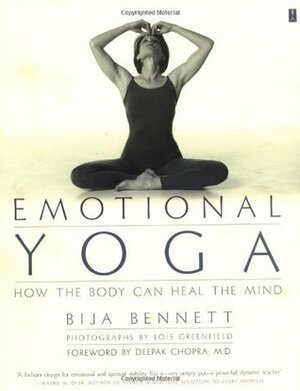 Emotional Yoga: How the Body Can Heal the Mind by Bija Bennett