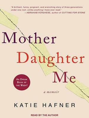 Mother Daughter Me by Katie Hafner