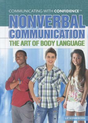 Nonverbal Communication: The Art of Body Language by Liz Sonneborn