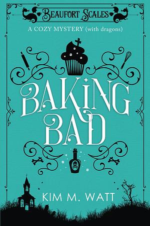 Baking Bad by Kim M. Watt