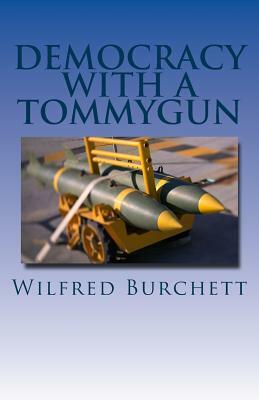 Democracy with a Tommygun by Wilfred G. Burchett