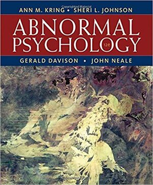 Abnormal Psychology by Sheri L. Johnson, Ann M. Kring, Gerald Davison, John Neale