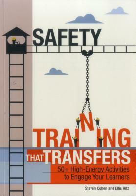 Safety Training That Transfers: 50+ High-Energy Activities to Engage Your Learners by Steven Cohen, Ellis Ritz